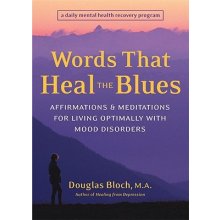Words That Heal the Blues: Affirmations & Meditations for Living Optimally with Mood Disorders BlochPaperback