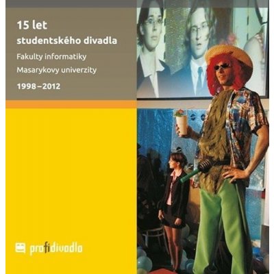 15 let studentského divadla Fakulty informatiky Masarykovy univerzity 1998-2012 Josef Prokeš – Hledejceny.cz