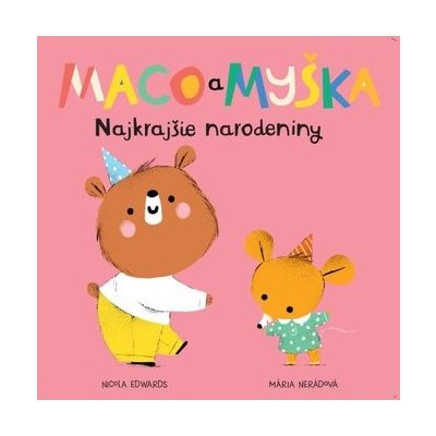 Maco a myška: Najrajšie narodeniny - Nicola Edwards, Mária Nerádová ilustrátor