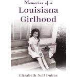 Memories of a Louisiana Girlhood Dubus Elizabeth Nell – Hledejceny.cz