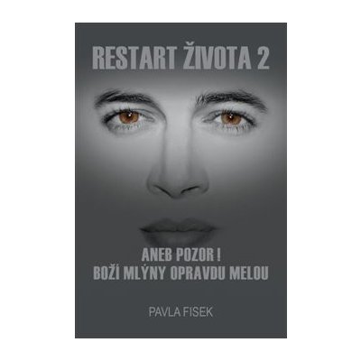 Restart života 2. aneb pozor! Boží mlýny opravdu melou - Pavla Fisek – Hledejceny.cz