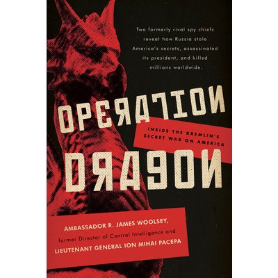 Operation Dragon: Inside the Kremlin's Secret War on America Woolsey R. JamesPevná vazba – Hledejceny.cz