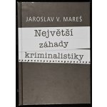 Největší záhady kriminalistiky – Vraždy - Mareš Jaroslav – Sleviste.cz
