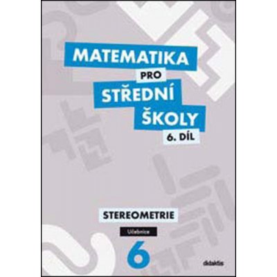 Matematika pro střední školy 6.díl - Učebnice/Stereometrie – Zboží Mobilmania