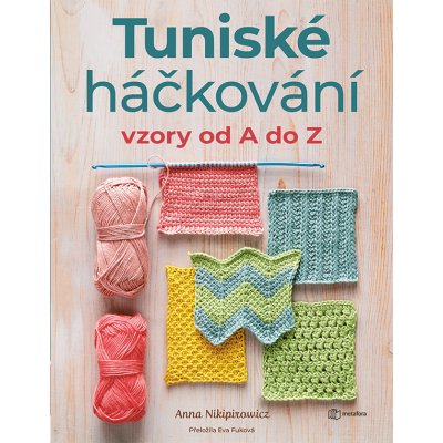 Tuniské háčkování: Vzory od A do Z - Nikipirowicz Anna – Sleviste.cz