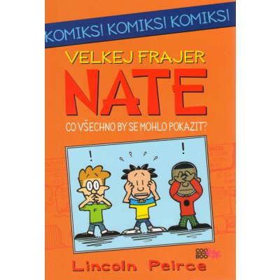 Velkej frajer Nate - Co by se všechno mohlo pokazit - Lincoln Peirce – Hledejceny.cz