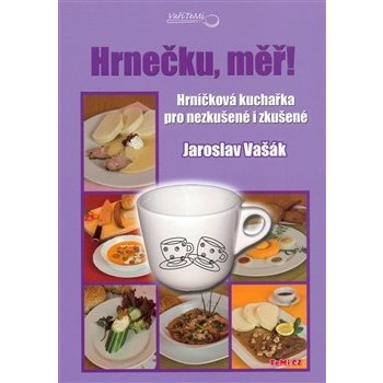 Hrnečku, měř! - Hrníčková kuchařka pro nezkušené i zkušené - Vašák Jaroslav