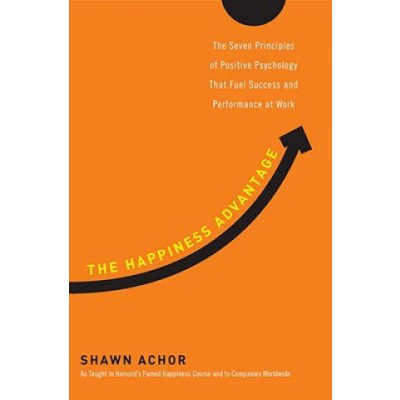 The Happiness Advantage: The Seven Principles of Positive Psychology That Fuel Success and Performance at Work Achor ShawnPevná vazba