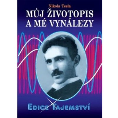 Můj životopis a moje vynálezy - Nikola Tesla – Zbozi.Blesk.cz