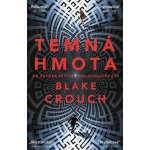 Temná hmota - Blake Crouch – Hledejceny.cz