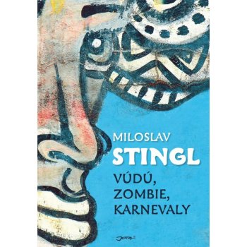 VÚDÚ, ZOMBIE, KARNEVALY - Miloslav Stingl