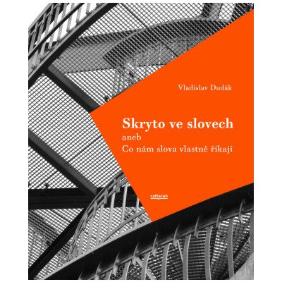 Skryto ve slovech aneb Co nám slova vlastně říkají; 2.rozřířené vydání - Vladislav Dudák