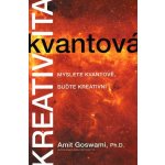 Kvantová kreativita Myslete kvantově, buďte kreativní - Amit Goswami – Hledejceny.cz