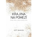 Krajina na pomezí - Hledání Boha v dobách těžkých změn - Manion Jeff – Hledejceny.cz