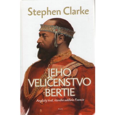 Jeho Veličenstvo Bertie - Stephen Clarke, Richard Podaný, Jakub Požár