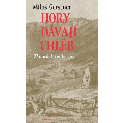 Hory dávají chléb - Zlomek kroniky hor - Miloš Gerstner