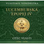 Lucemburská epopej IV. Otec vlasti (1356-1378) Vondruška Vladimír - čte Miroslav Táborský – Hledejceny.cz
