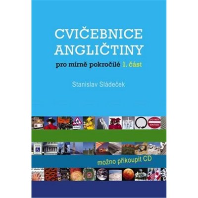 Cvičebnice angličtiny pro mírně pokročilé 1.část - Sládeček Stanislav – Hledejceny.cz