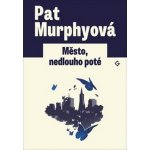 Město, nedlouho poté - Pat Murphyová – Hledejceny.cz