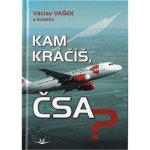 Kam kráčíš, ČSA? - Václav Vašek, kolektiv autorů – Hledejceny.cz