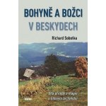 Bohyně a božci v Beskydech - Síla přírody a magie v lidovém léčitelství - Sobotka Richard – Hledejceny.cz