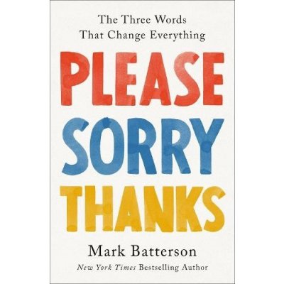 Please, Sorry, Thanks: The Three Words That Change Everything Batterson MarkPevná vazba