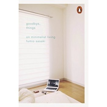 Goodbye, Things: On Minimalist Living Paperb... Fumio Sasaki