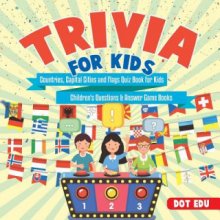 Trivia for Kids Countries, Capital Cities and Flags Quiz Book for Kids Childrens Questions & Answer Game Books