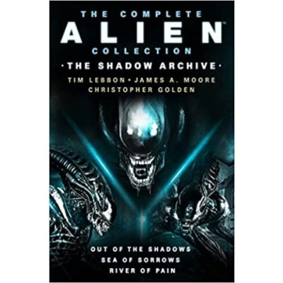 Complete Alien Collection: The Shadow Archive Out of the Shadows, Sea of Sorrows, River of Pain – Zbozi.Blesk.cz