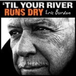 Eric Burdon - Til Your River Runs Dry CD – Hledejceny.cz