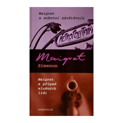 Maigret a sobotní návštěvník / Maigret a případ slušných lidí – Simenon Georges – Hledejceny.cz