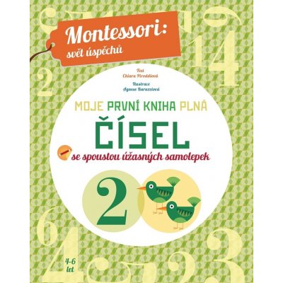 Moje první kniha plná čísel se spoustou úžasných samolepek Montessori: Svět úspěchů - Chiara Piroddi – Hledejceny.cz