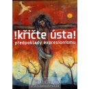 Křičte ústa! předpoklady expresionismu Rakušanová,Wittlich,Lahoda,Srp