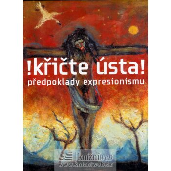 Křičte ústa! předpoklady expresionismu Rakušanová,Wittlich,Lahoda,Srp