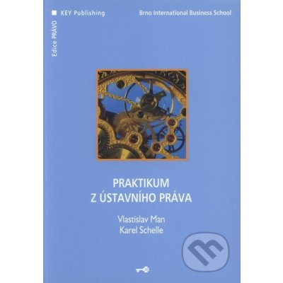 Praktikum z ústavního práva - Vlastislav Man, Karel Schelle – Hledejceny.cz