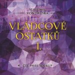 Vládcové ostatků I. - Vlastimil Vondruška - čte Pavel Soukup: – Hledejceny.cz