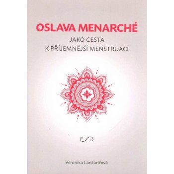 Veronika Lančaričová: Oslava menarché jako cesta k příjenější menstruaci