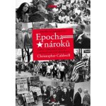 Epocha nároků - Amerika od šedesátých let - Christopher Caldwell – Hledejceny.cz