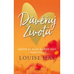 Důvěřuj životu - Louise L. Hay – Hledejceny.cz