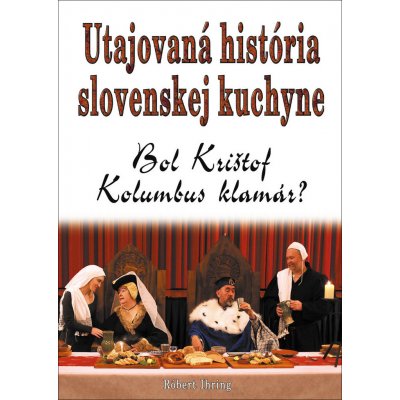 Utajovaná história slovenskej kuchyne – Zboží Mobilmania