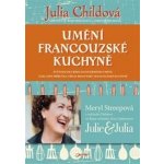 Umění francouzské kuchyně - Julia Childová; Louisette Bertholleová; Simone Becková – Hledejceny.cz