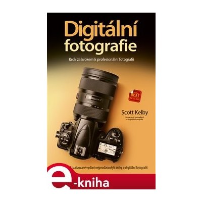 Digitální fotografie. Krok za krokem k profesionální fotografii - Scott Kelby