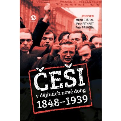 ČEŠI V DĚJINÁCH NOVÉ DOBY 1848-1939 - Otáhal, Pithart, Příhoda – Hledejceny.cz