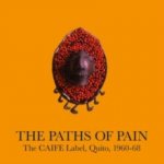 The Paths of Pain, the CAIFE Label, Quito, 1960-68 LP – Zbozi.Blesk.cz