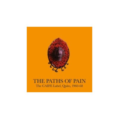 The Paths of Pain, the CAIFE Label, Quito, 1960-68 LP – Zboží Mobilmania