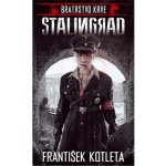 Stalingrad - Bratrstvo krve - František Kotleta – Hledejceny.cz