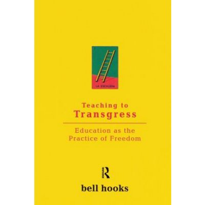 Teaching to Transgress - B. Hooks Education as the – Zboží Dáma