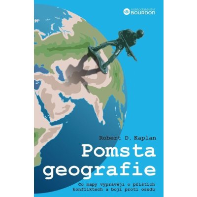 Pomsta geografie - Co mapy vyprávějí o příštích konfliktech a boji proti osudu, 2. vydání - Robert D. Kaplan – Zbozi.Blesk.cz