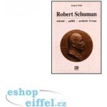 Robert Schuman - vizionář- politik - architekt Evropy - Wahl Jürgen – Hledejceny.cz