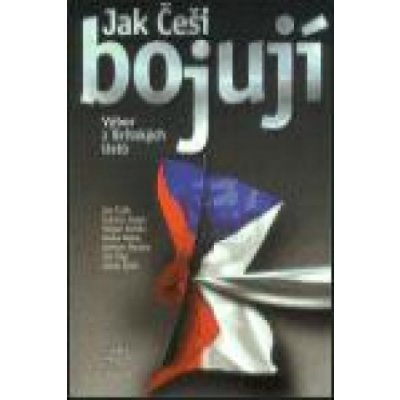 Jak Češi bojují -- Výbor z Britských listů - Čulík Jan, kolektiv – Hledejceny.cz